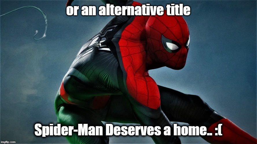 Spider Man Far From Home? Nah
here's a better title | or an alternative title; Spider-Man Deserves a home.. :( | image tagged in spiderman,memes,funny | made w/ Imgflip meme maker