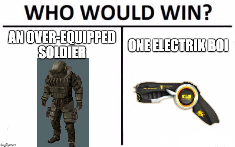 Who Would Win? | AN OVER-EQUIPPED SOLDIER; ONE ELECTRIK BOI | image tagged in memes,who would win | made w/ Imgflip meme maker