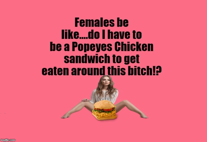 High Quality To Get Ate Like Popeyes Chicken Sandwich Blank Meme Template