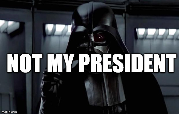 Darth Vader | NOT MY PRESIDENT | image tagged in darth vader | made w/ Imgflip meme maker