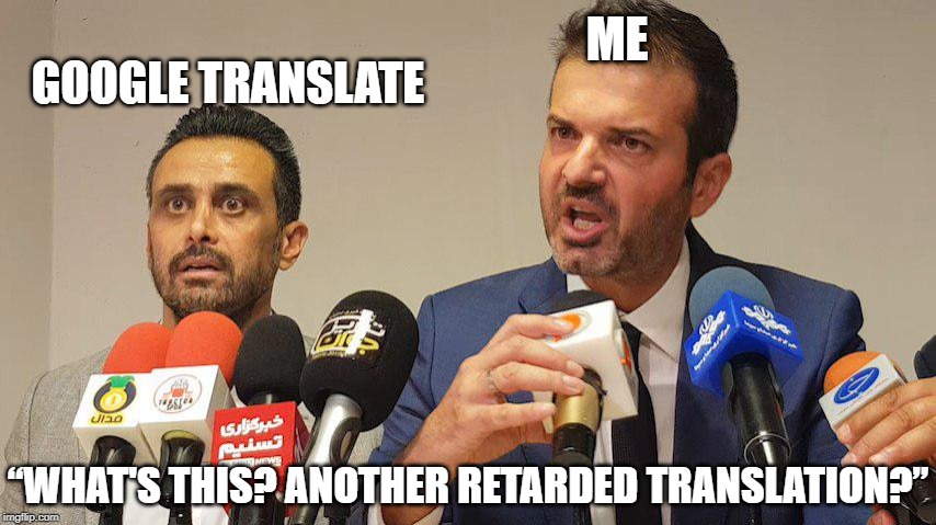 Nervous Translator | ME; GOOGLE TRANSLATE; “WHAT'S THIS? ANOTHER RETARDED TRANSLATION?” | image tagged in nervous translator | made w/ Imgflip meme maker