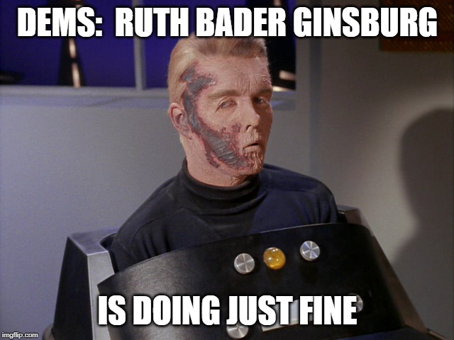 DEMS:  RUTH BADER GINSBURG; IS DOING JUST FINE | image tagged in star trek | made w/ Imgflip meme maker