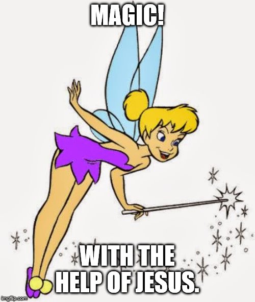 Tinkerbell | MAGIC! WITH THE HELP OF JESUS. | image tagged in tinkerbell | made w/ Imgflip meme maker