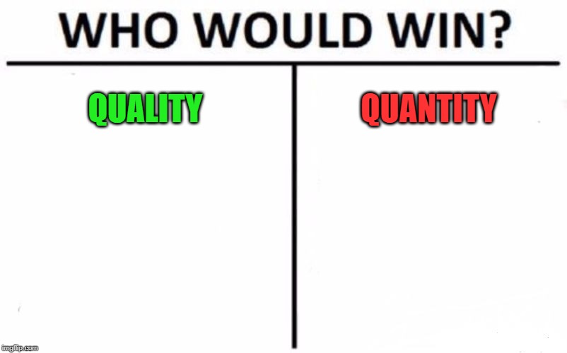 Who Would Win? Meme | QUALITY QUANTITY | image tagged in memes,who would win | made w/ Imgflip meme maker