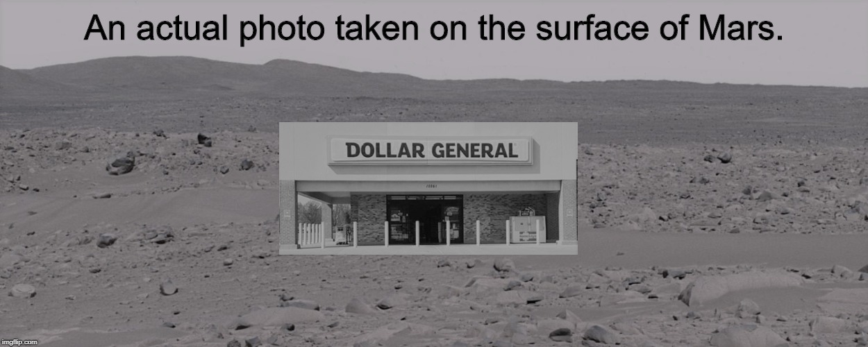 Does anyone else see it? | An actual photo taken on the surface of Mars. | image tagged in mars surface,dollar general,memes | made w/ Imgflip meme maker