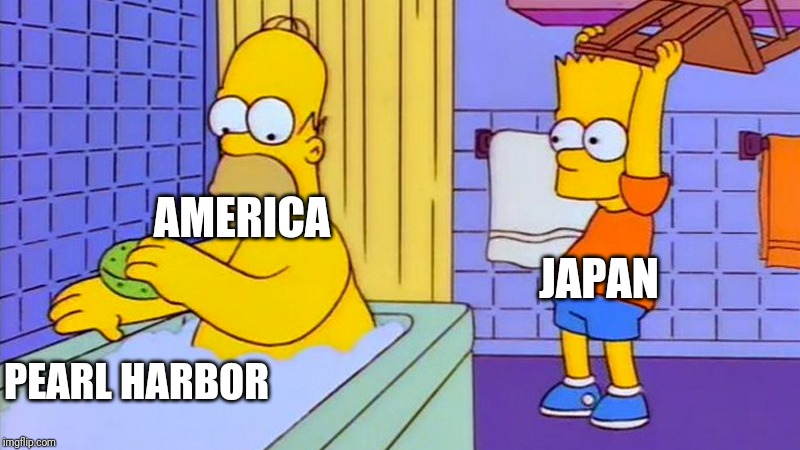 bart hitting homer with a chair | JAPAN; AMERICA; PEARL HARBOR | image tagged in bart hitting homer with a chair | made w/ Imgflip meme maker