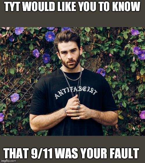 Daaaaaaaaaaam! | TYT WOULD LIKE YOU TO KNOW; THAT 9/11 WAS YOUR FAULT | image tagged in funny,donald trump | made w/ Imgflip meme maker