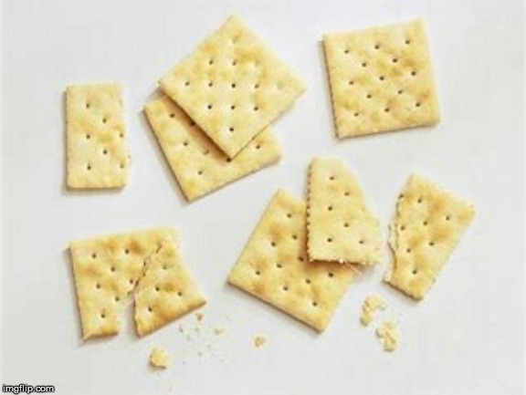 Broke crackers | image tagged in broke crackers | made w/ Imgflip meme maker