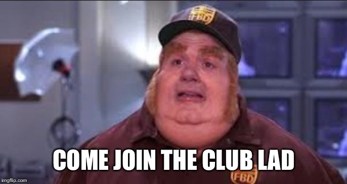 Fat Bastard | COME JOIN THE CLUB LAD | image tagged in fat bastard | made w/ Imgflip meme maker