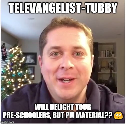 andrew scheer | TELEVANGELIST-TUBBY; WILL DELIGHT YOUR PRE-SCHOOLERS, BUT PM MATERIAL?? 😳 | image tagged in andrew scheer | made w/ Imgflip meme maker