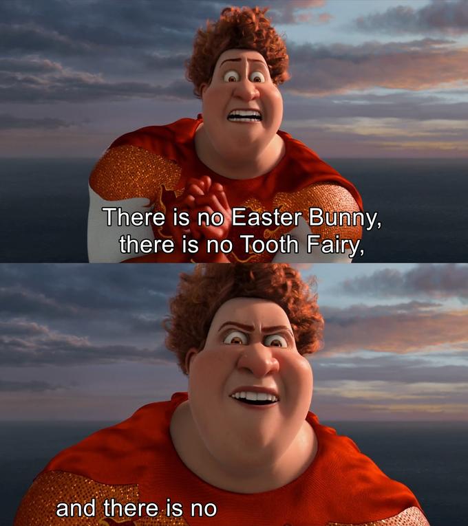 There is no Easter Bunny , there is no tooh fairy Blank Meme Template