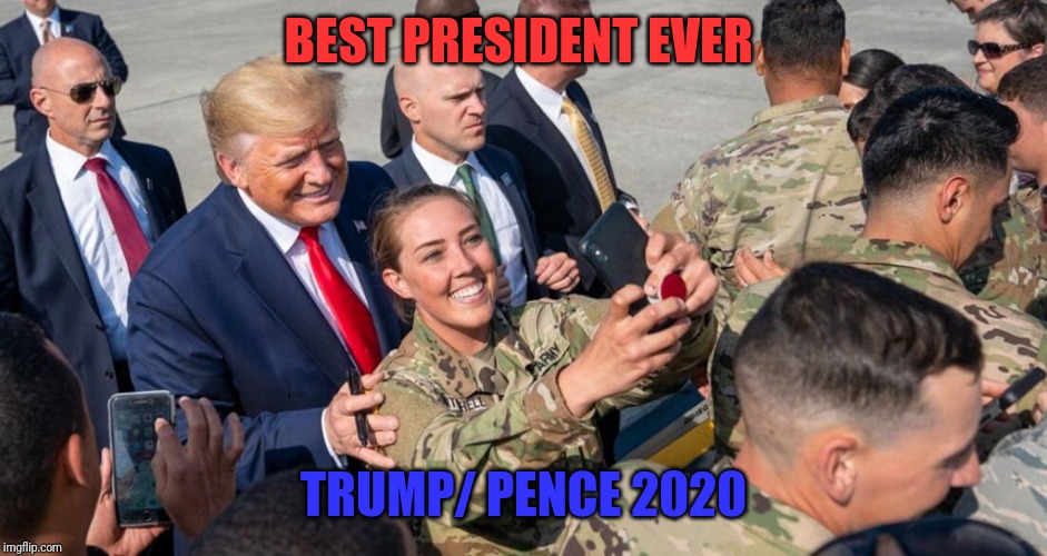 Trump | BEST PRESIDENT EVER; TRUMP/ PENCE 2020 | image tagged in trump 2020 | made w/ Imgflip meme maker