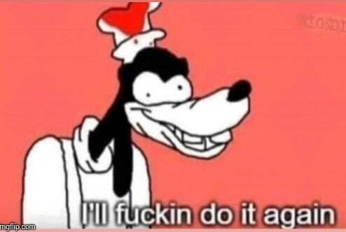 High Quality Ill fuckin do it again Blank Meme Template