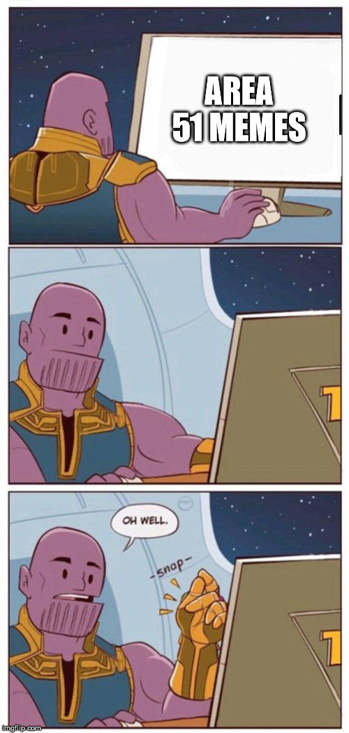 Oh Well Thanos | AREA 51 MEMES | image tagged in oh well thanos | made w/ Imgflip meme maker