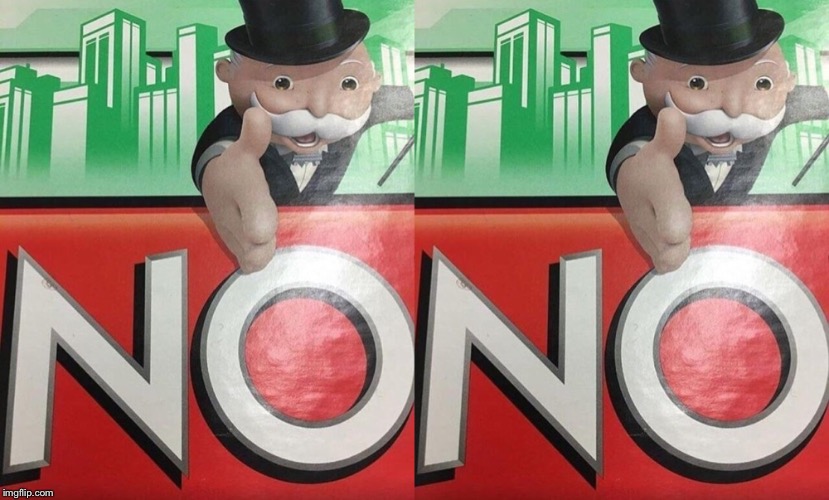 image tagged in monopoly no | made w/ Imgflip meme maker