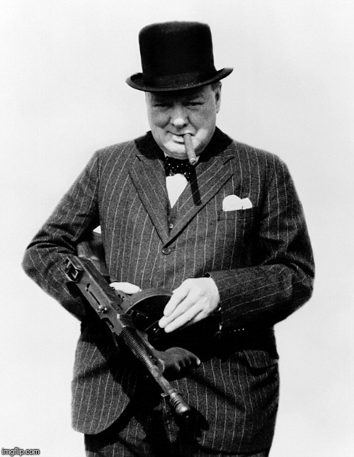 Winston Churchill Tommy Gun | image tagged in winston churchill tommy gun | made w/ Imgflip meme maker