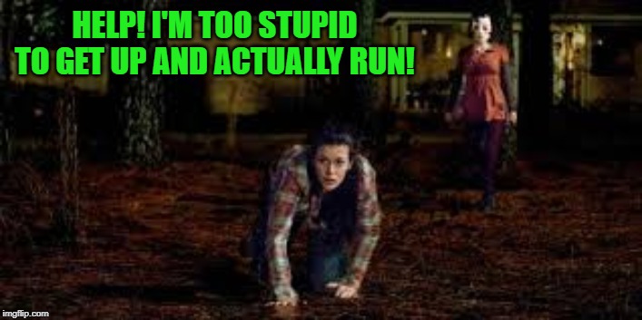 HELP! I'M TOO STUPID TO GET UP AND ACTUALLY RUN! | made w/ Imgflip meme maker