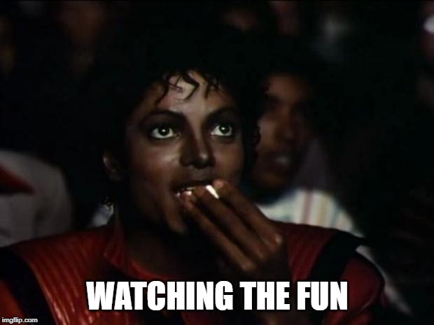 Michael Jackson Popcorn Meme | WATCHING THE FUN | image tagged in memes,michael jackson popcorn | made w/ Imgflip meme maker