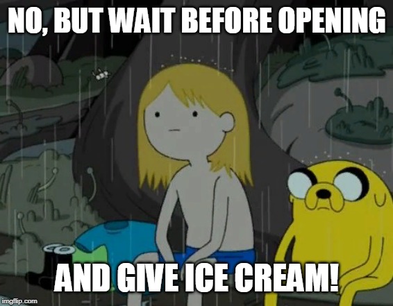 Life Sucks Meme | NO, BUT WAIT BEFORE OPENING AND GIVE ICE CREAM! | image tagged in memes,life sucks | made w/ Imgflip meme maker