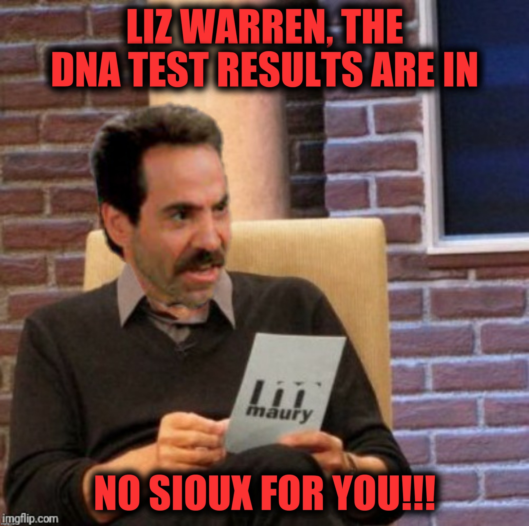 Bad Photoshop Sunday presents:  You're pushing your luck little woman | LIZ WARREN, THE DNA TEST RESULTS ARE IN; NO SIOUX FOR YOU!!! | image tagged in bad photoshop sunday,elizabeth warren,soup nazi,maury povich,no soup for you | made w/ Imgflip meme maker