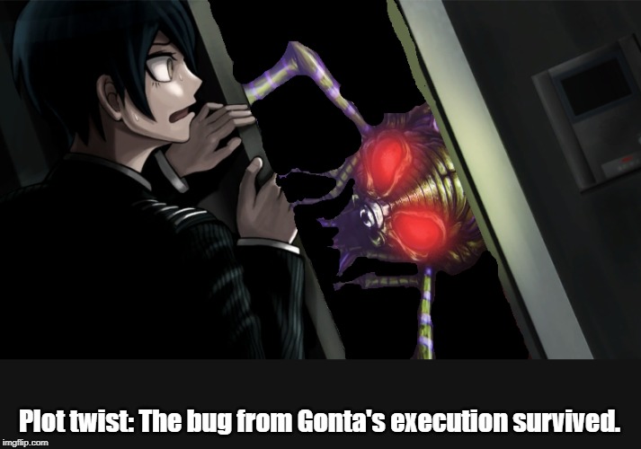 Gonta love you all....! | Plot twist: The bug from Gonta's execution survived. | image tagged in danganronpa,bugs | made w/ Imgflip meme maker