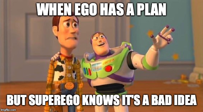 Buzz And Woody | WHEN EGO HAS A PLAN; BUT SUPEREGO KNOWS IT'S A BAD IDEA | image tagged in buzz and woody | made w/ Imgflip meme maker