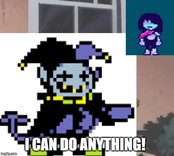 I can do anything? | I CAN DO ANYTHING! | image tagged in undertale,deltarune,i can do anything | made w/ Imgflip meme maker