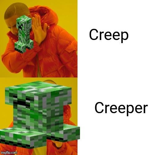 Drake Hotline Bling | Creep; Creeper | image tagged in memes,drake hotline bling | made w/ Imgflip meme maker