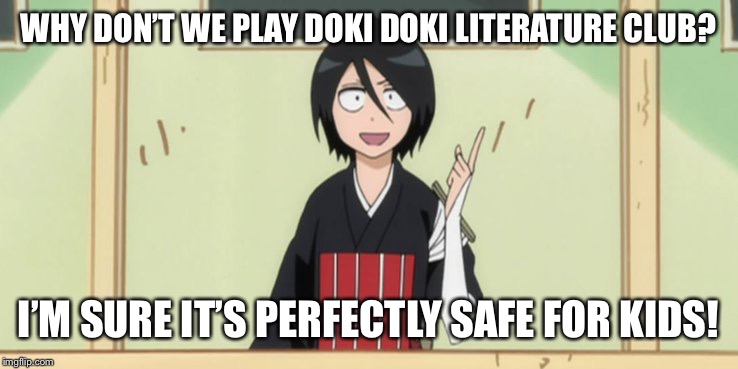 Why Don’t We | WHY DON’T WE PLAY DOKI DOKI LITERATURE CLUB? I’M SURE IT’S PERFECTLY SAFE FOR KIDS! | image tagged in why dont we | made w/ Imgflip meme maker