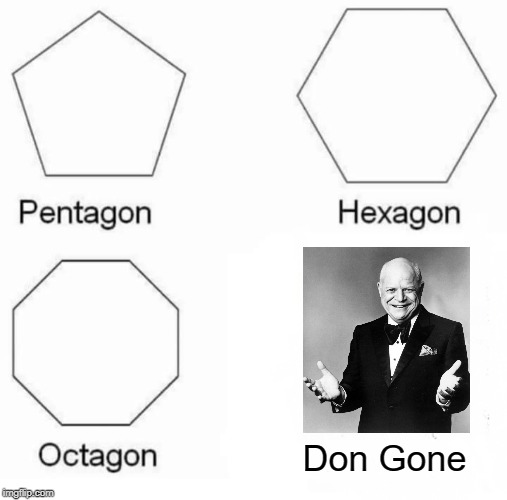 Miss the Insult King | Don Gone | image tagged in memes,pentagon hexagon octagon | made w/ Imgflip meme maker