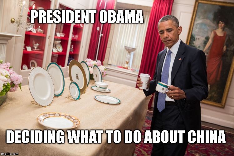 The Good Old Days | PRESIDENT OBAMA; DECIDING WHAT TO DO ABOUT CHINA | image tagged in china,impeach trump,obama | made w/ Imgflip meme maker