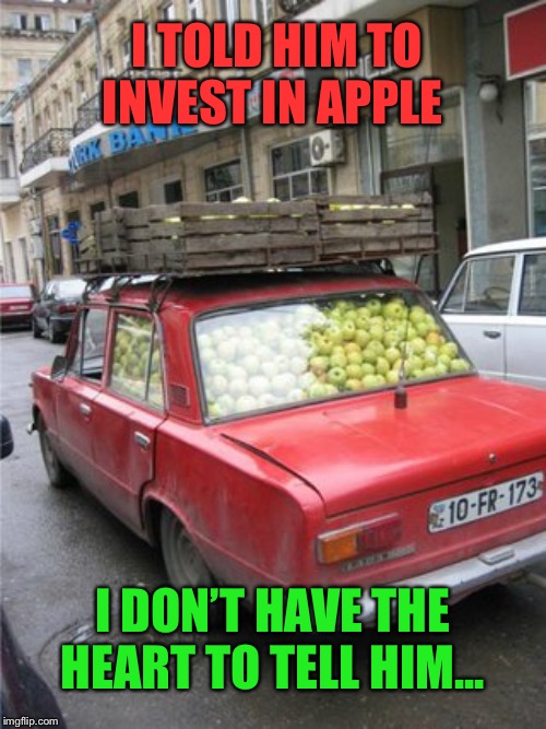 Apple Investment | I TOLD HIM TO INVEST IN APPLE; I DON’T HAVE THE HEART TO TELL HIM... | image tagged in apple,stocks,misunderstanding,funny memes | made w/ Imgflip meme maker