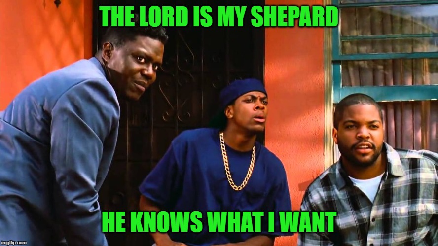 THE LORD IS MY SHEPARD HE KNOWS WHAT I WANT | made w/ Imgflip meme maker