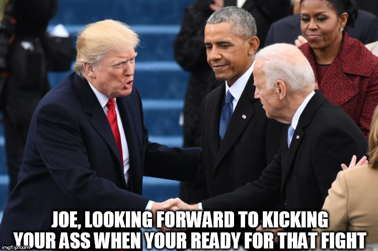 Challenge accepted! | JOE, LOOKING FORWARD TO KICKING YOUR ASS WHEN YOUR READY FOR THAT FIGHT | image tagged in memes,trump,donald trump,joe biden,fight,obama | made w/ Imgflip meme maker