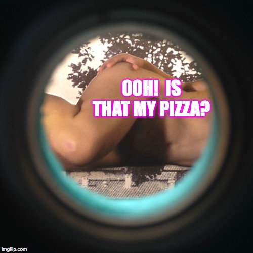 OOH!  IS THAT MY PIZZA? | made w/ Imgflip meme maker