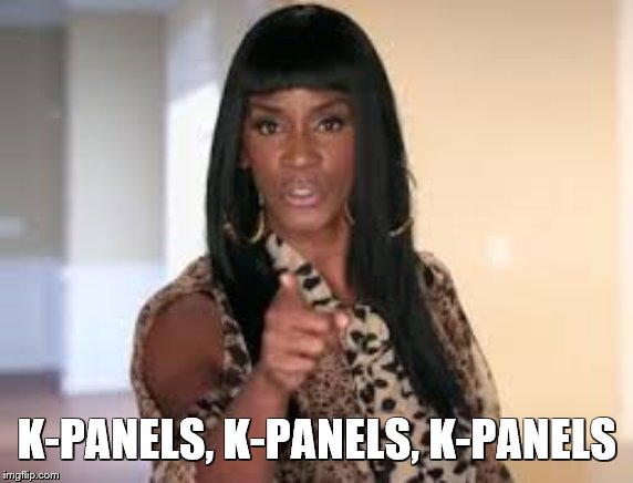 K-PANELS, K-PANELS, K-PANELS | image tagged in law and order | made w/ Imgflip meme maker