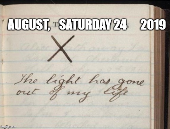 AUGUST,    SATURDAY 24      2019 | made w/ Imgflip meme maker