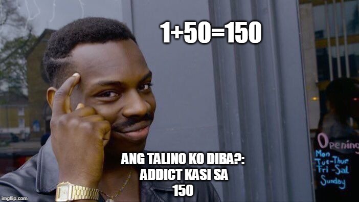 Roll Safe Think About It | 1+50=150; ANG TALINO KO DIBA?:


 ADDICT KASI SA
150 | image tagged in memes,roll safe think about it | made w/ Imgflip meme maker