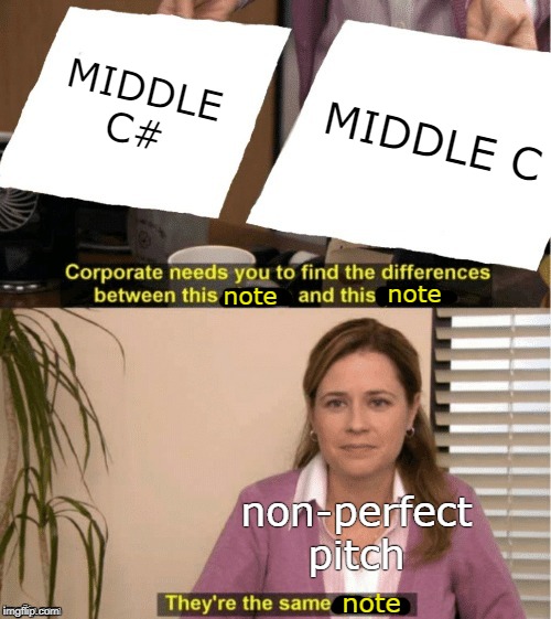 Perfect Pitches will be able to understand this | MIDDLE C#; MIDDLE C; note; note; non-perfect pitch; note | image tagged in office same picture,music,pitch perfects are superior | made w/ Imgflip meme maker