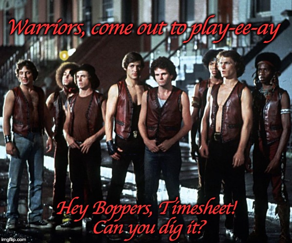 The Warriors - Timesheet Reminder | Warriors, come out to play-ee-ay; Hey Boppers, Timesheet! 
Can you dig it? | image tagged in the warriors timesheet reminder,timesheet meme,the warriors,hey boppers,can you dig it | made w/ Imgflip meme maker