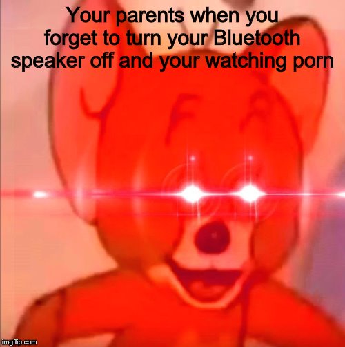 Your parents when you forget to turn your Bluetooth speaker off and your watching porn | image tagged in bluetooth | made w/ Imgflip meme maker