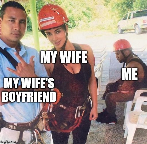 MY WIFE; ME; MY WIFE'S BOYFRIEND | made w/ Imgflip meme maker