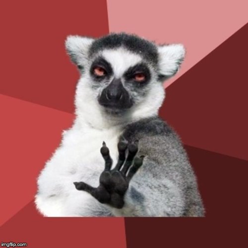 Chill Out Lemur Meme | image tagged in memes,chill out lemur | made w/ Imgflip meme maker