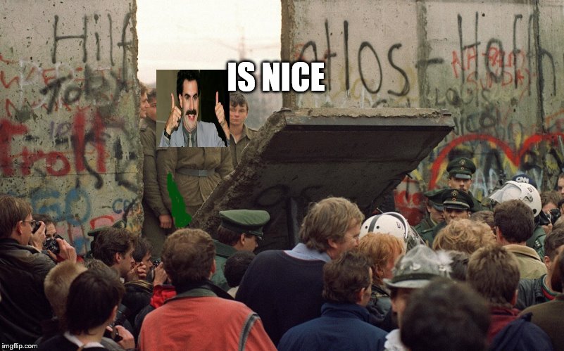 Berlin-wall | IS NICE | image tagged in berlin-wall | made w/ Imgflip meme maker