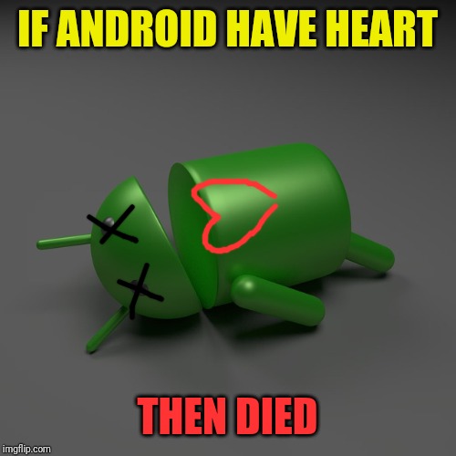 android knockout | IF ANDROID HAVE HEART THEN DIED | image tagged in android knockout | made w/ Imgflip meme maker