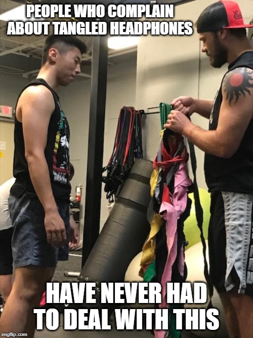 hand wrap glob | PEOPLE WHO COMPLAIN ABOUT TANGLED HEADPHONES; HAVE NEVER HAD TO DEAL WITH THIS | image tagged in boxing,hand wraps,gloves workout,gloves | made w/ Imgflip meme maker