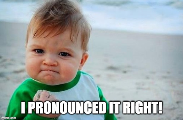 Victory Baby | I PRONOUNCED IT RIGHT! | image tagged in victory baby | made w/ Imgflip meme maker