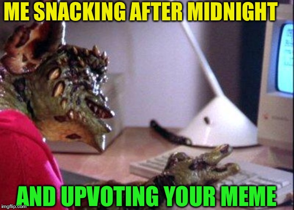Gremlin computer | ME SNACKING AFTER MIDNIGHT AND UPVOTING YOUR MEME | image tagged in gremlin computer | made w/ Imgflip meme maker