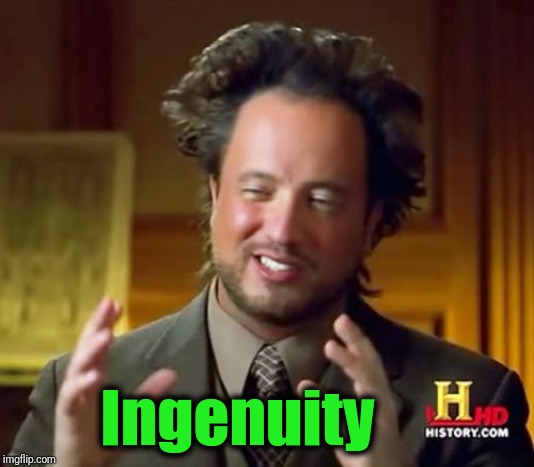 Ancient Aliens Meme | Ingenuity | image tagged in memes,ancient aliens | made w/ Imgflip meme maker