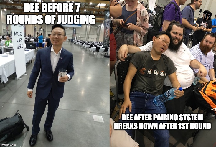 dee | DEE BEFORE 7 ROUNDS OF JUDGING; DEE AFTER PAIRING SYSTEM BREAKS DOWN AFTER 1ST ROUND | image tagged in hahahaha | made w/ Imgflip meme maker